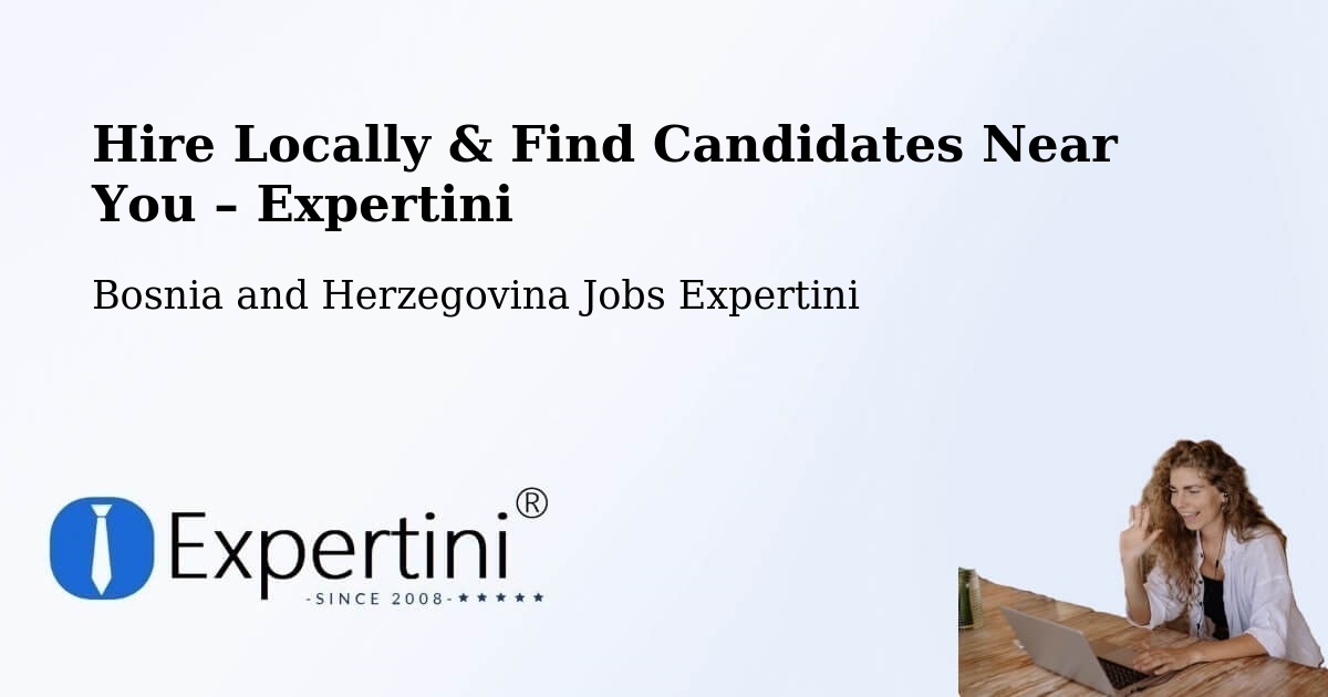 Hire Locally in Peći – Find Qualified Candidates Near You - Peći, Bosnia and Herzegovina Jobs Expertini