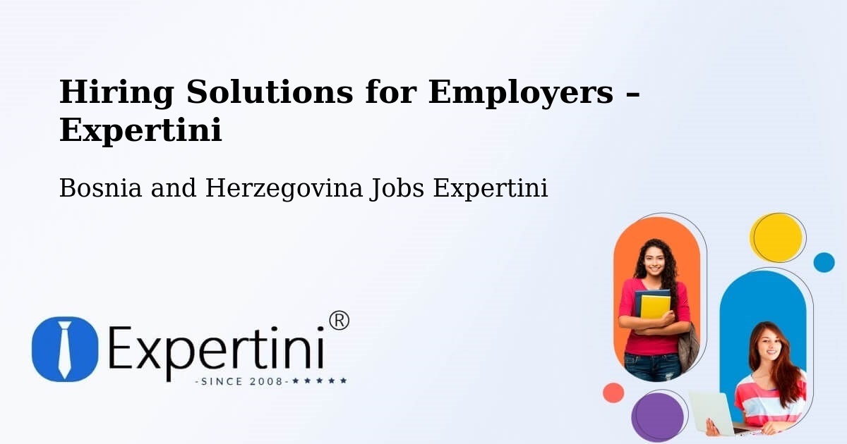 Hiring Solutions for Employers in Peći - Peći, Bosnia and Herzegovina Jobs Expertini